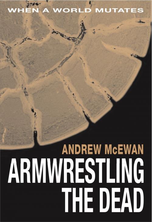 Cover of the book Armwrestling the Dead by Andrew McEwan, Andrew McEwan