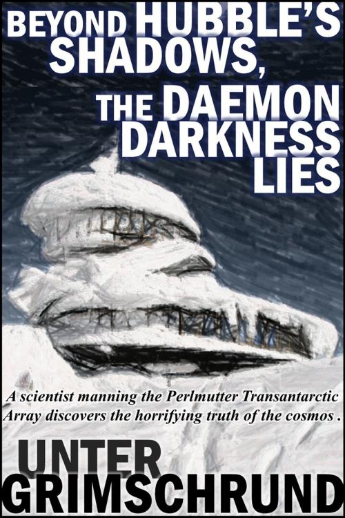 Cover of the book Beyond Hubble's Shadows, the Daemon Darkness Lies by Unter Grimschrund, Rapid-Dynamix Publishing