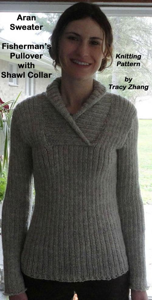 Cover of the book Aran Sweater Fisherman's Pullover with Shawl Collar Knitting Pattern by Tracy Zhang, Tracy Zhang
