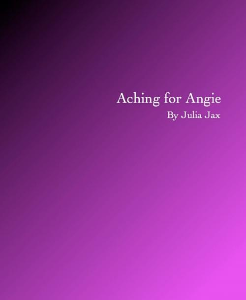 Cover of the book Aching for Angie by Julia Jax, Julia Jax