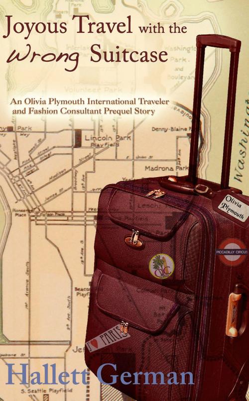 Cover of the book Joyous Travel with the Wrong Suitcase: Olivia Plymouth Series by Hallett German, Hallett German