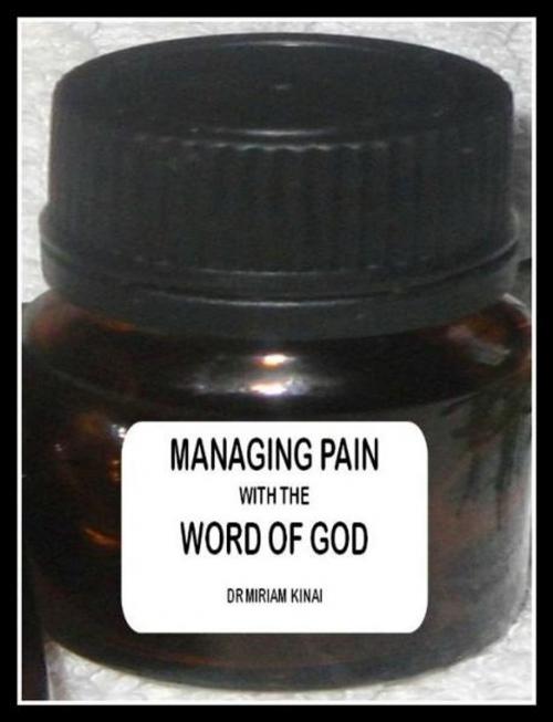 Cover of the book Managing Pain with the Word of God by Miriam Kinai, Miriam Kinai