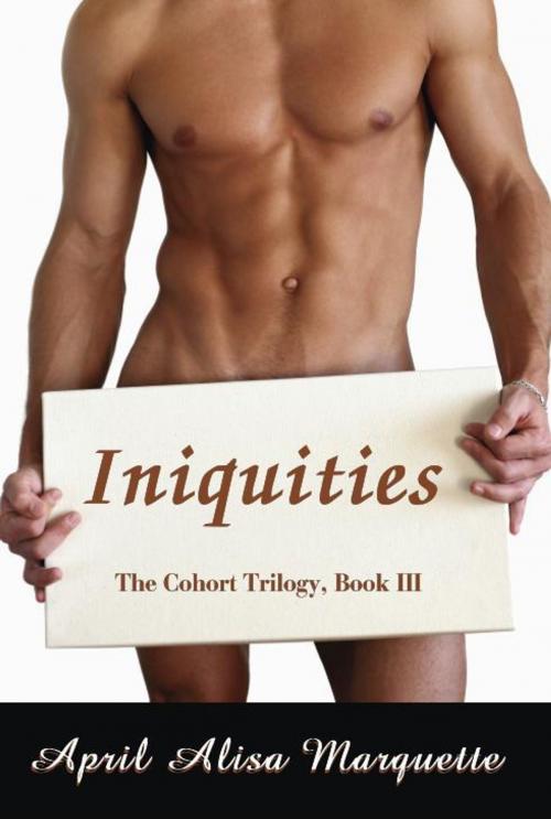Cover of the book Iniquities by April Alisa Marquette, April Alisa Marquette