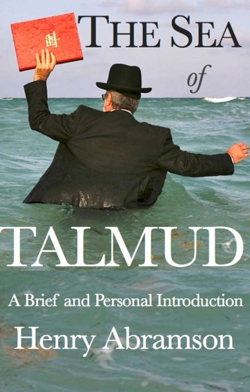 Cover of the book The Sea of Talmud: A Brief and Personal Introduction by Henry Abramson, Henry Abramson