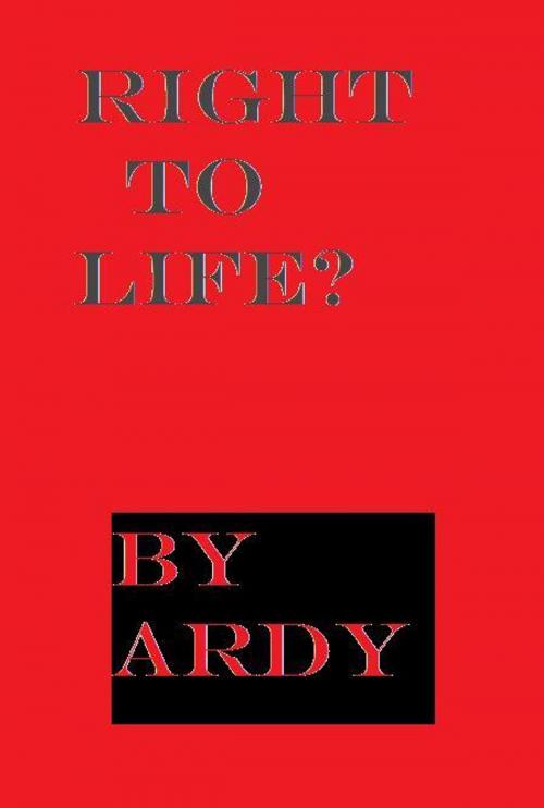 Cover of the book Right to Life? by Ardy, Ardy