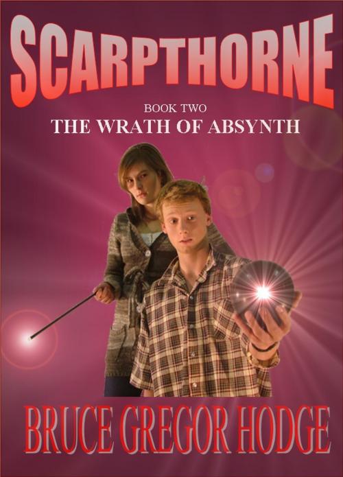 Cover of the book Scarpthorne Book Two: The Wrath Of Absynth by Bruce Gregor Hodge, Bruce Gregor Hodge