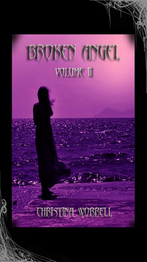 Cover of the book Broken Angel Volume II by Christina Worrell, Christina Worrell worrellchristinam@gmail.com