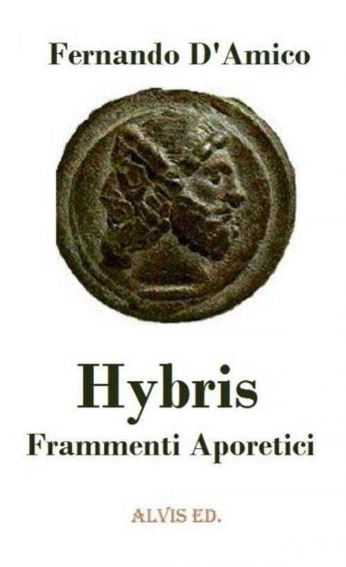 Cover of the book Hybris: Frammenti Aporetici by Fernando D'Amico, ALVIS International Editions