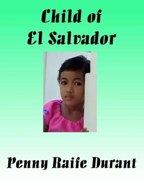 Cover of the book Child of El Salvador by Penny Raife Durant, Penny Raife Durant