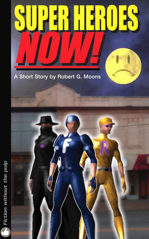 Cover of the book Super Heroes NOW! by Robert Moons, Robert Moons