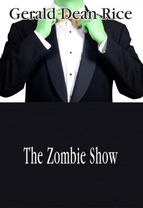 Cover of the book The Zombie Show by Gerald Dean Rice, Razorline Press