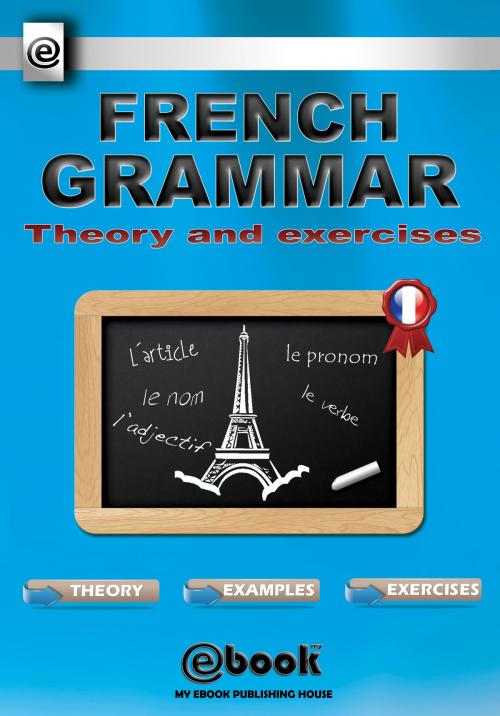 Cover of the book French Grammar: Theory and Exercises by My Ebook Publishing House, My Ebook Publishing House