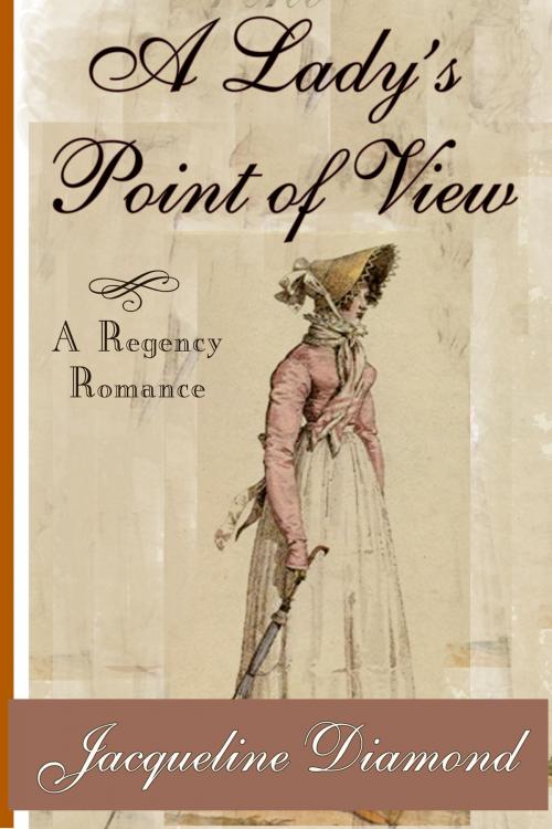 Cover of the book A Lady's Point of View: A Regency Romance by Jacqueline Diamond, Jacqueline Diamond