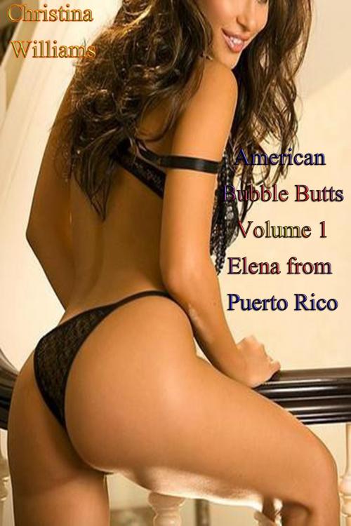 Cover of the book American Bubble Butts Volume 1 Elena from Puerto Rico by Christina Williams, DoroClem Publishing