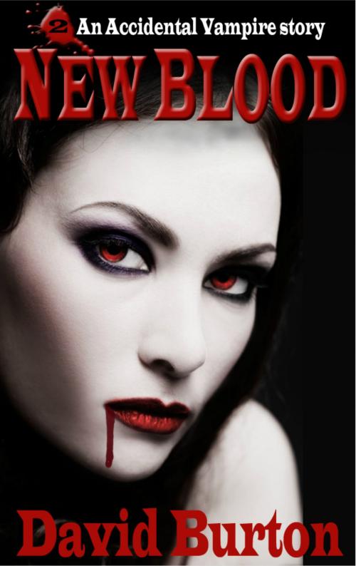 Cover of the book New Blood: An Accidental Vampire Story by David Burton, David Burton