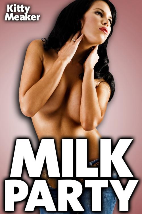 Cover of the book Milk Party (Lactation Group Sex) by Kitty Meaker, Kitty Meaker