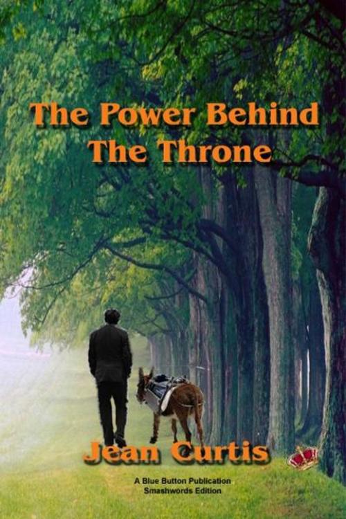 Cover of the book The Power Behind The Throne by Jean Curtis, Blue Button Publications