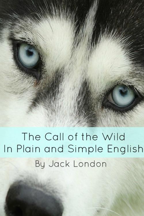 Cover of the book The Call of the Wild In Plain and Simple English (Annotated) by BookCaps, BookCaps