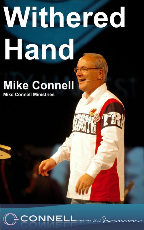 Cover of the book The Man with the Withered Hand (sermon) by Mike Connell, Mike Connell