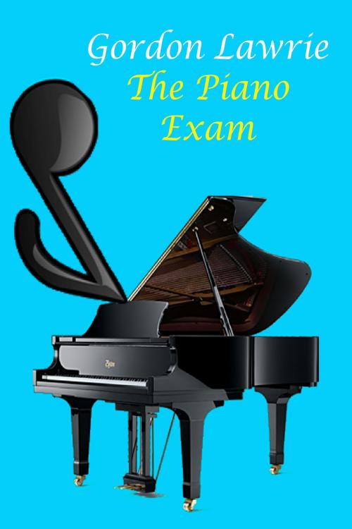 Cover of the book The Piano Exam by Gordon Lawrie, Gordon Lawrie
