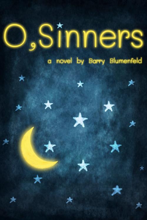 Cover of the book O, Sinners by Barry Blumenfeld, Barry Blumenfeld