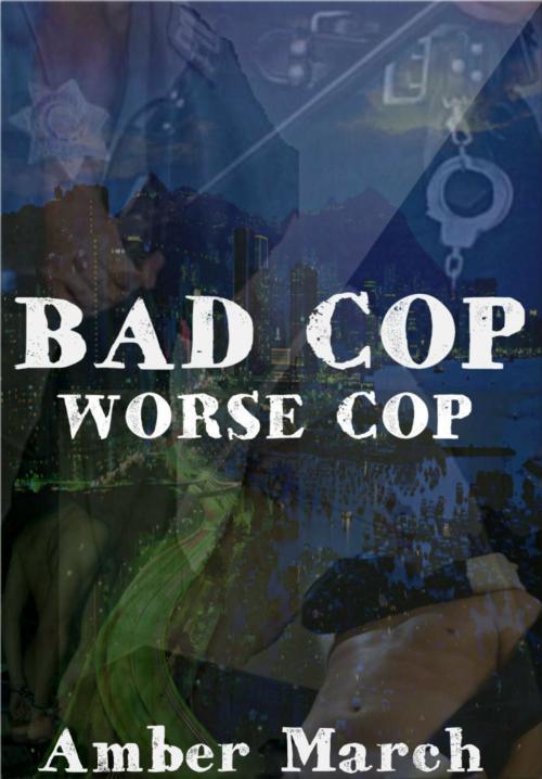 Cover of the book Bad Cop, Worse Cop by Amber March, Scarlet Blackwell