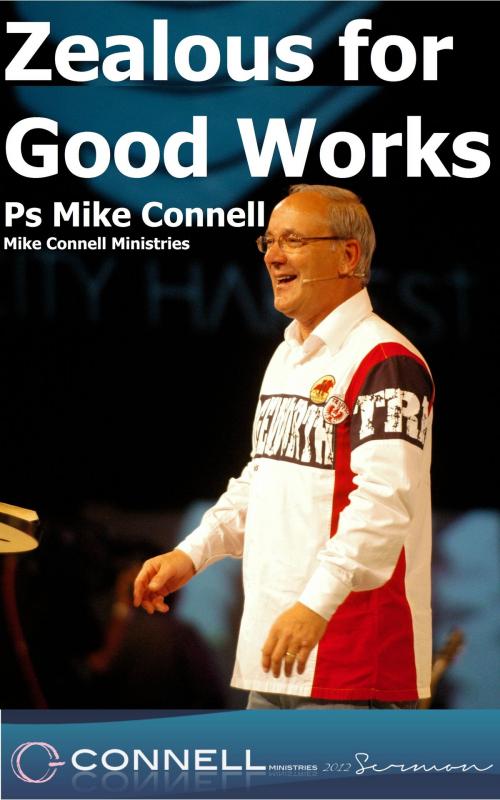 Cover of the book Zealous for Good Works (sermon) by Mike Connell, Mike Connell