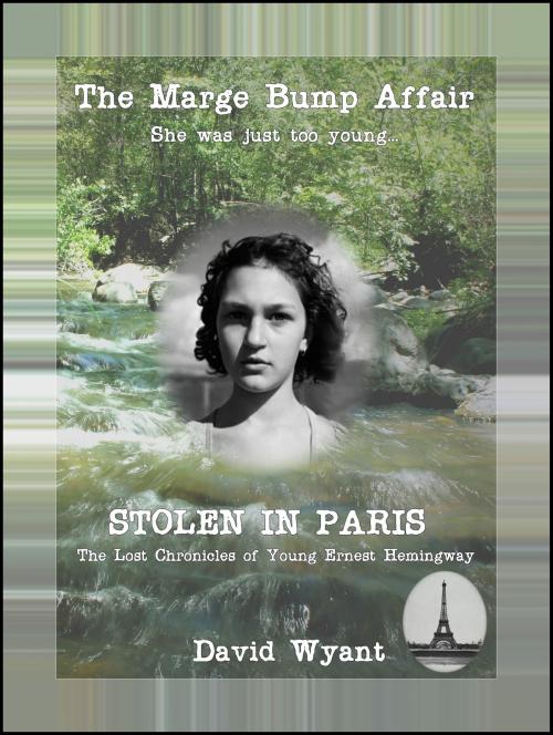 Cover of the book STOLEN IN PARIS: The Lost Chronicles of Young Ernest Hemingway: The Marge Bump Affair by David Wyant, David Wyant