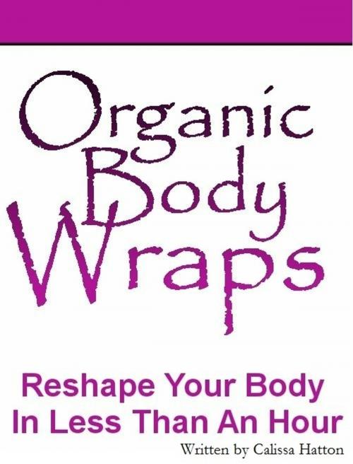 Cover of the book Organic Body Wraps by Calissa Hatton, Arcato Publishing