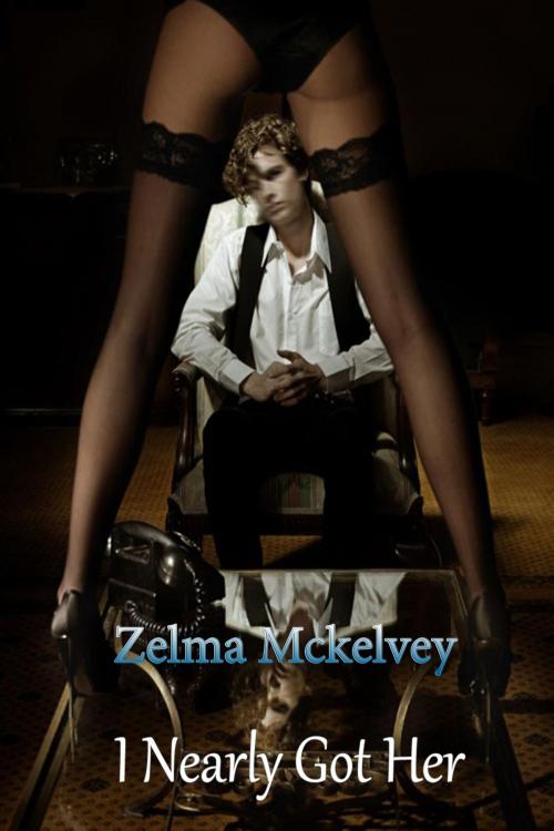 Cover of the book I Nearly Got Her by Zelma Mckelvey, DoroClem Publishing