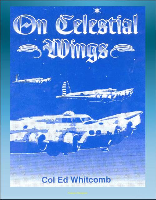 Cover of the book On Celestial Wings: Navigators of the First Global Air Force - First Army Air Corps Navigational Class, Clark Field Attack, Corregidor, B-29 Super Fortress, FDR Presidential Airplane, Bataan by Progressive Management, Progressive Management