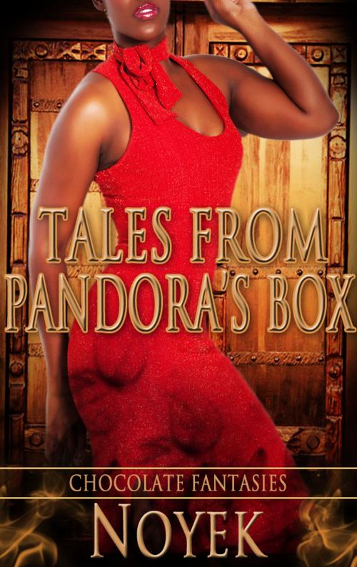Cover of the book Tales From Pandora's Box: Chocolate Fantasies by Noyek, Noyek