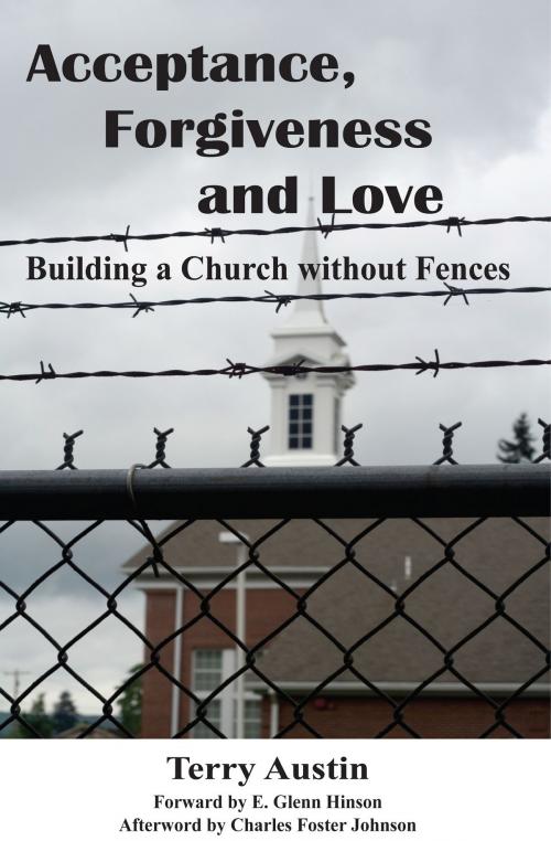 Cover of the book Acceptance, Forgiveness and Love: Building a Church without Fences by Austin Brothers Publishing, Austin Brothers Publishing
