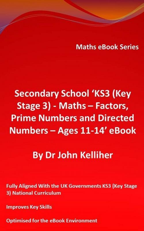 Cover of the book Secondary School ‘KS3 (Key Stage 3) - Maths – Factors, Prime Numbers and Directed Numbers - Ages 11-14’ eBook by Dr John Kelliher, Dr John Kelliher