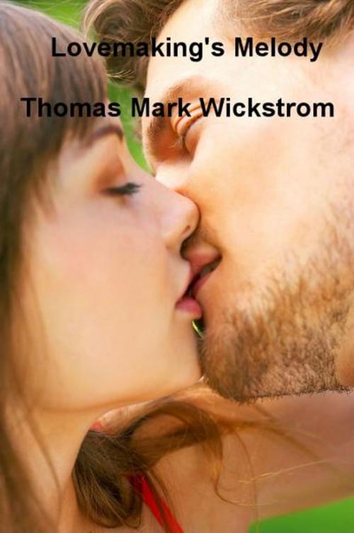Cover of the book Lovemaking's Melody by Thomas Mark Wickstrom, Thomas Mark Wickstrom