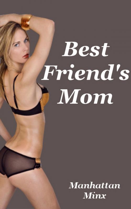 Cover of the book Best Friend's Mom by Manhattan Minx, Manhattan Minx