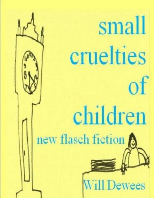 Cover of the book Small cruelties of children by will dewees, will dewees