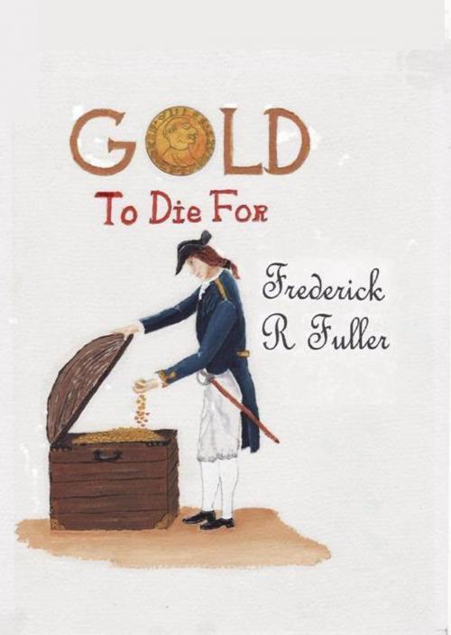 Cover of the book Gold to Die For by Frederick Fuller, Frederick Fuller