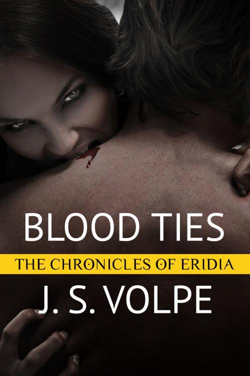Cover of the book Blood Ties (The Chronicles of Eridia) by J. S. Volpe, J. S. Volpe