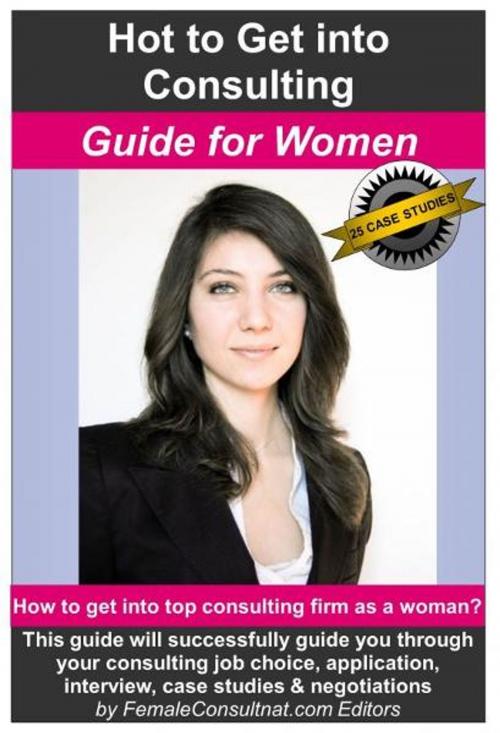 Cover of the book How to Get into Consulting: Guide for Women by Female Consultant, Female Consultant