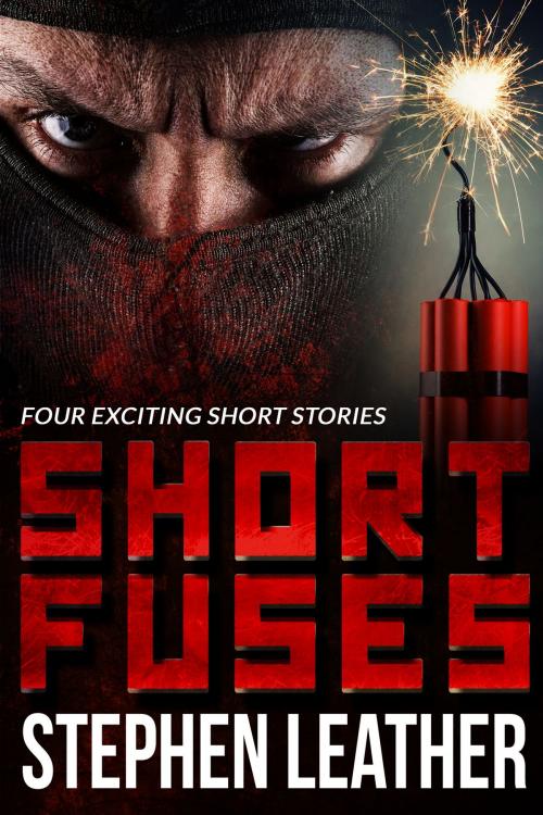Cover of the book Short Fuses (Four short stories) by Stephen Leather, Stephen Leather