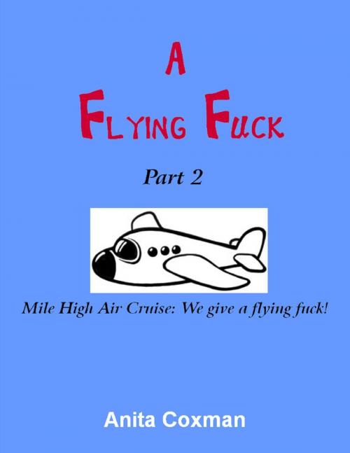 Cover of the book A Flying Fuck: Part 2 by Anita Coxman, Anita Coxman