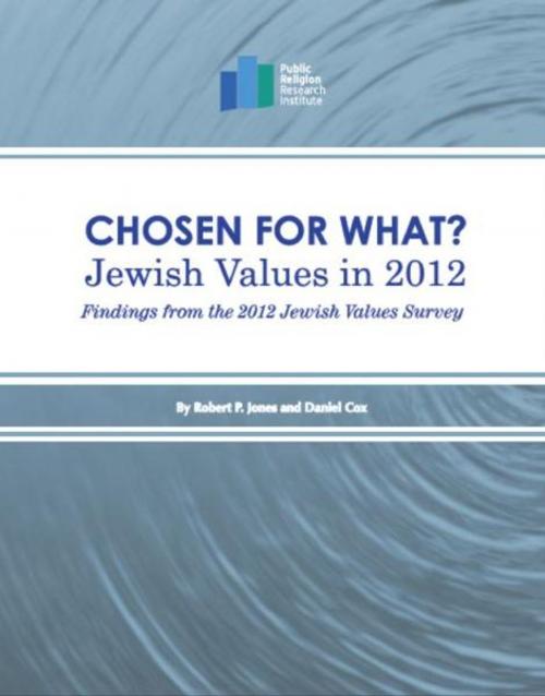 Cover of the book Chosen for What? Jewish Values in 2012: Findings from the 2012 Jewish Values Survey by Robert P. Jones, Robert P. Jones