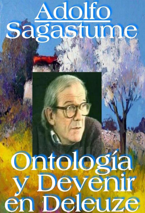 Cover of the book Ontologia y Devenir en Deleuze by Adolfo Sagastume, Adolfo Sagastume