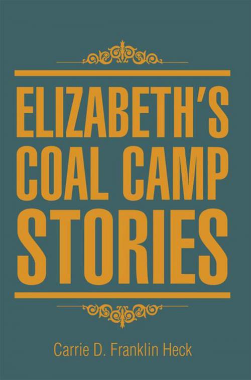 Cover of the book Elizabeth's Coal Camp Stories by Carrie D. Franklin Heck, Xlibris US