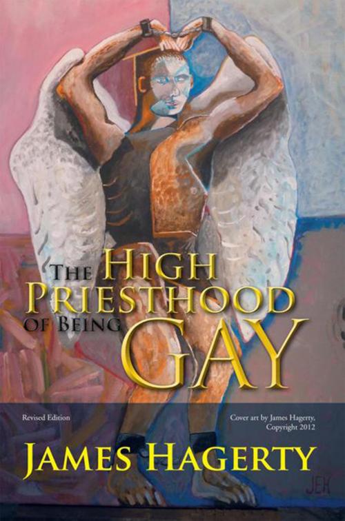 Cover of the book The High Priesthood of Being Gay by James Hagerty, Xlibris US