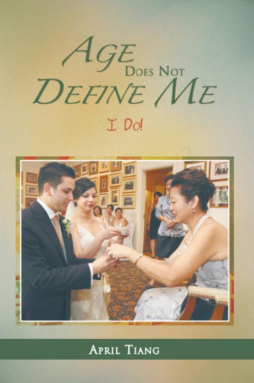 Cover of the book Age Does Not Define Me by April Tiang, Xlibris AU