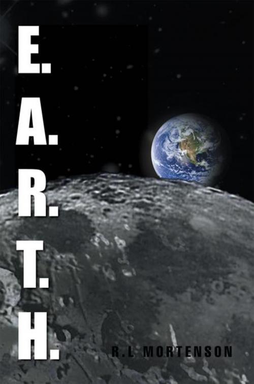 Cover of the book E.A.R.T.H. by R.L Mortenson, Xlibris US