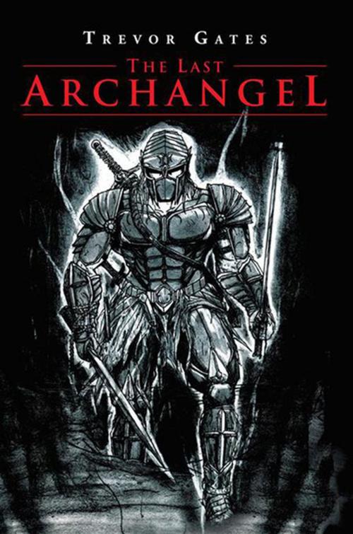 Cover of the book The Last Archangel by Trevor Gates, Xlibris US
