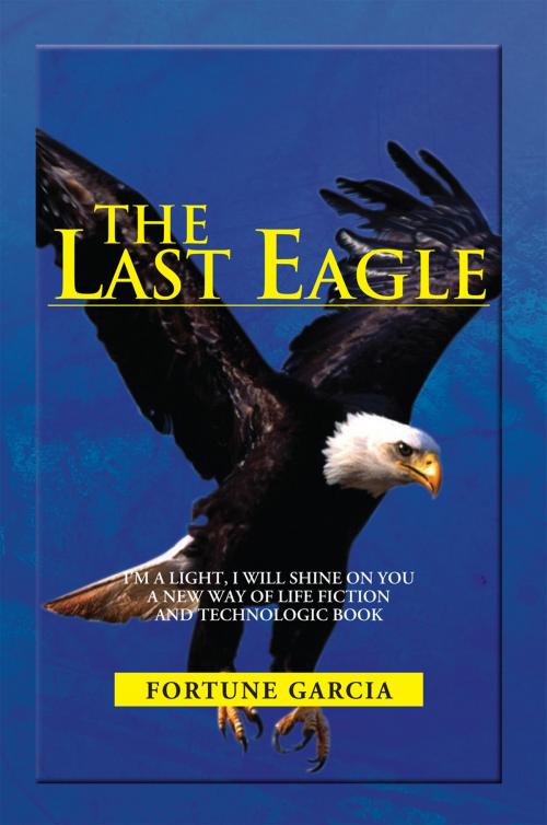 Cover of the book The Last Eagle by Fortune Garcia, Xlibris US
